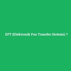 EFT (Elektronik Fon Transfer Sistemi)