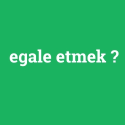 egale etmek
