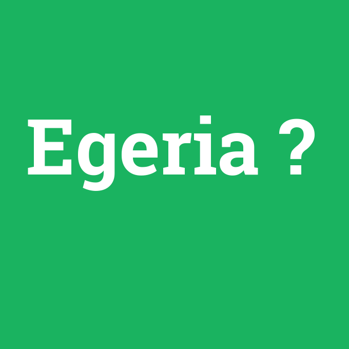 Egeria, Egeria nedir ,Egeria ne demek