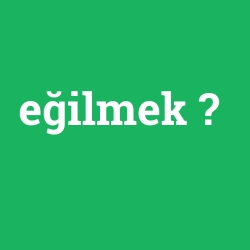 eğilmek foto galeri