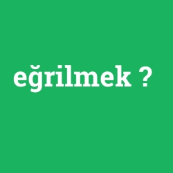 eğrilmek