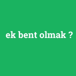 ek bent olmak