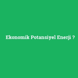 Ekonomik Potansiyel Enerji