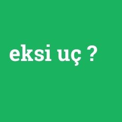 eksi uç
