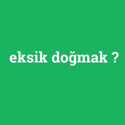 eksik doğmak