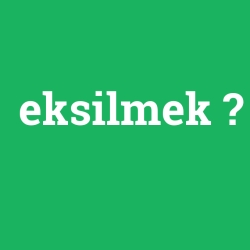 eksilmek