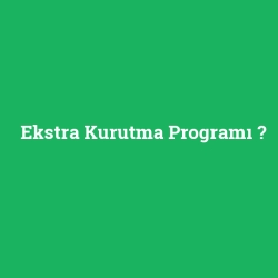Ekstra Kurutma Programı