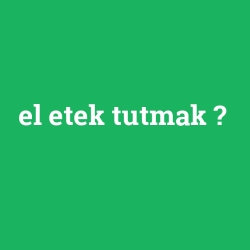 el etek tutmak
