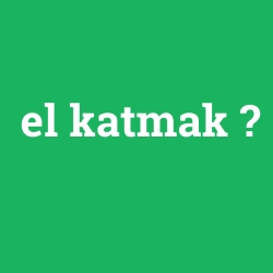 el katmak
