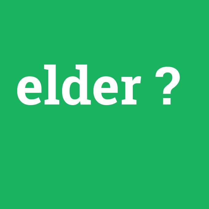 elder, elder nedir ,elder ne demek