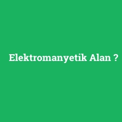 Elektromanyetik Alan
