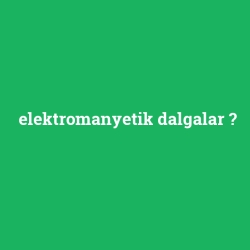 elektromanyetik dalgalar