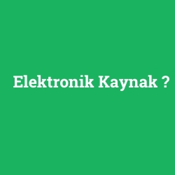 Elektronik Kaynak