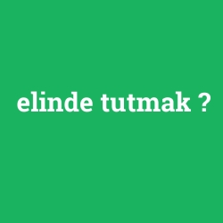 elinde tutmak