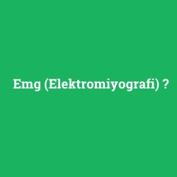 Emg (Elektromiyografi)