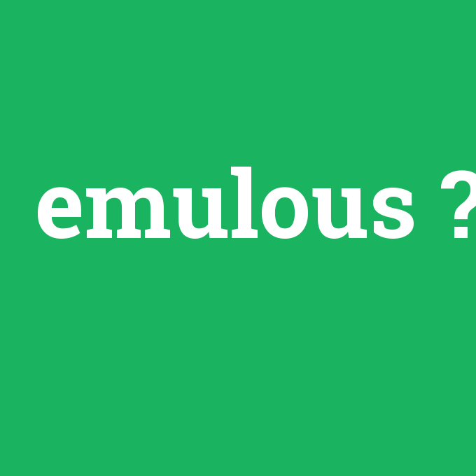 emulous, emulous nedir ,emulous ne demek