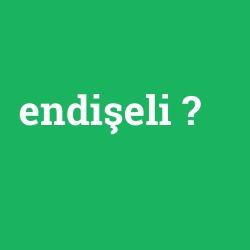 endişeli