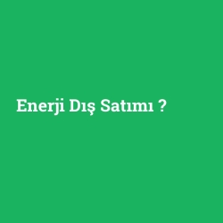 Enerji Dış Satımı