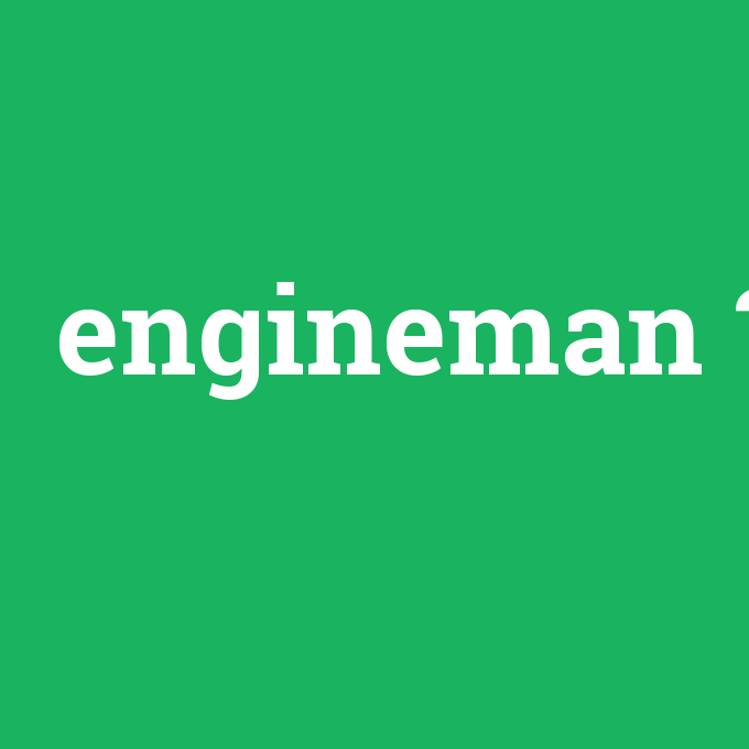 engineman, engineman nedir ,engineman ne demek