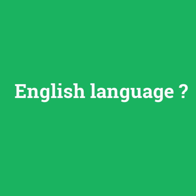 English language, English language nedir ,English language ne demek