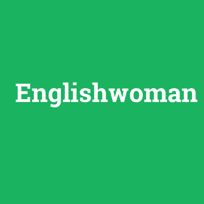 Englishwoman, Englishwoman nedir ,Englishwoman ne demek