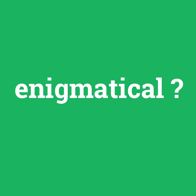 enigmatical, enigmatical nedir ,enigmatical ne demek