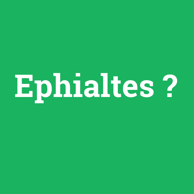 Ephialtes, Ephialtes nedir ,Ephialtes ne demek