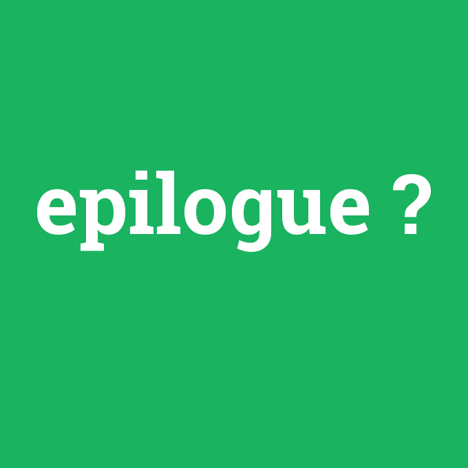 epilogue, epilogue nedir ,epilogue ne demek