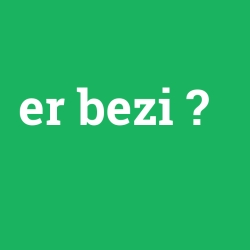 er bezi