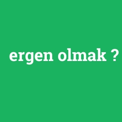 ergen olmak