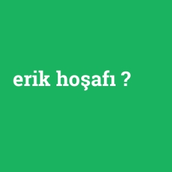 erik hoşafı