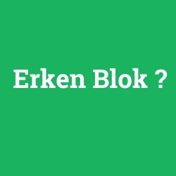 Erken Blok foto galeri
