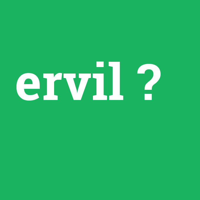 ervil, ervil nedir ,ervil ne demek