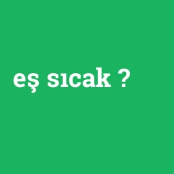 eş sıcak