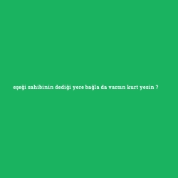 eşeği sahibinin dediği yere bağla da varsın kurt yesin foto galeri