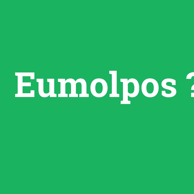 Eumolpos, Eumolpos nedir ,Eumolpos ne demek