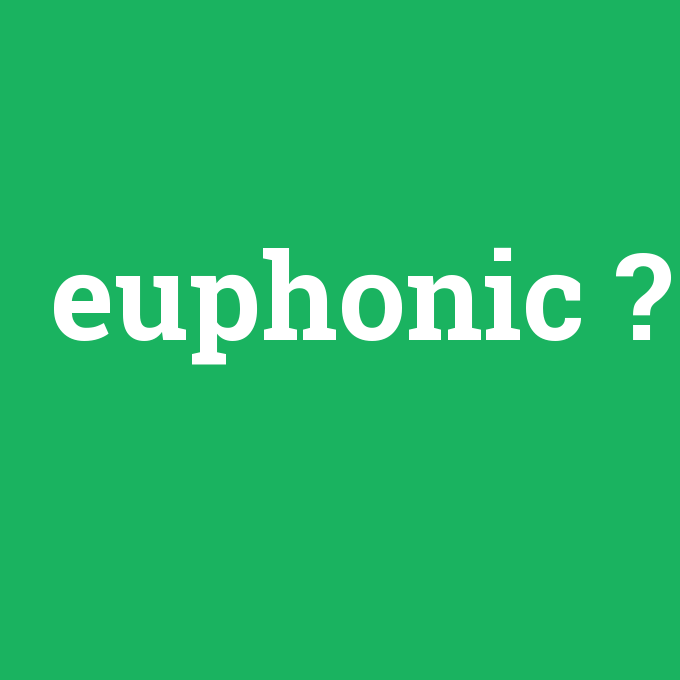 euphonic, euphonic nedir ,euphonic ne demek
