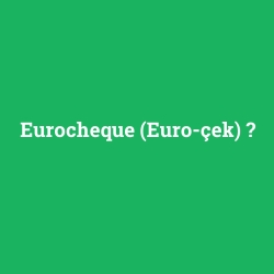 Eurocheque (Euro-çek)