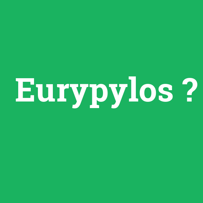 Eurypylos, Eurypylos nedir ,Eurypylos ne demek