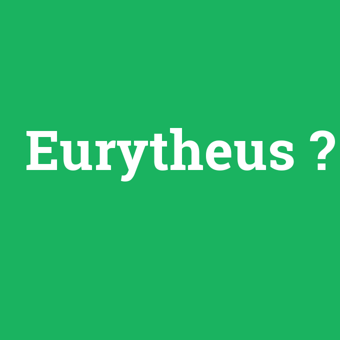 Eurytheus, Eurytheus nedir ,Eurytheus ne demek