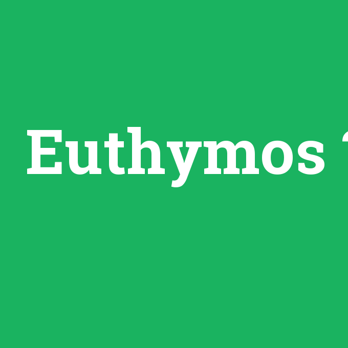 Euthymos, Euthymos nedir ,Euthymos ne demek
