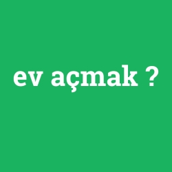 ev açmak