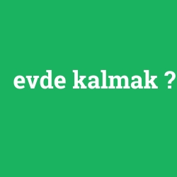 evde kalmak