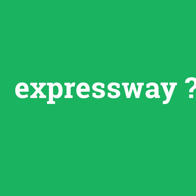expressway, expressway nedir ,expressway ne demek