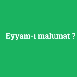 Eyyam-ı malumat
