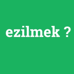 ezilmek