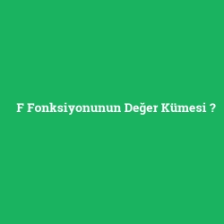 F Fonksiyonunun Değer Kümesi