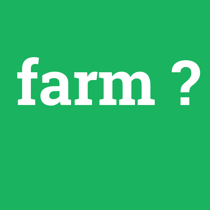 farm, farm nedir ,farm ne demek