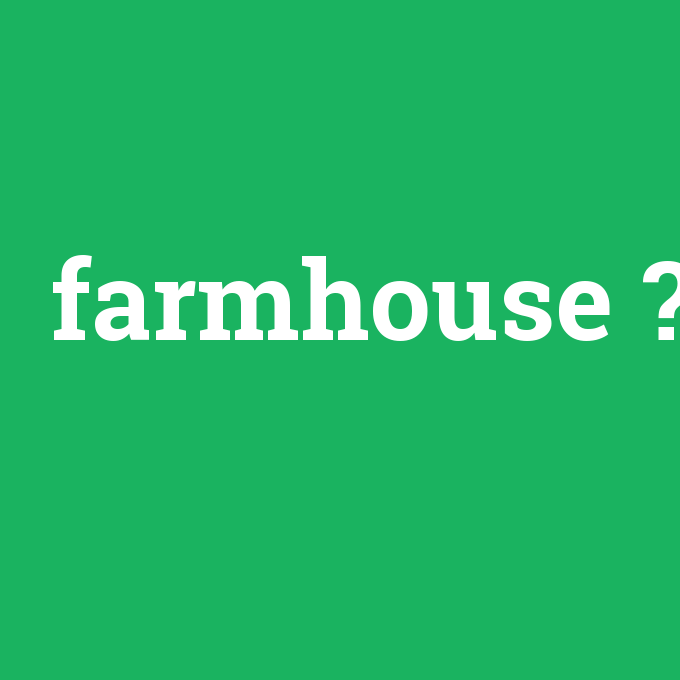 farmhouse, farmhouse nedir ,farmhouse ne demek