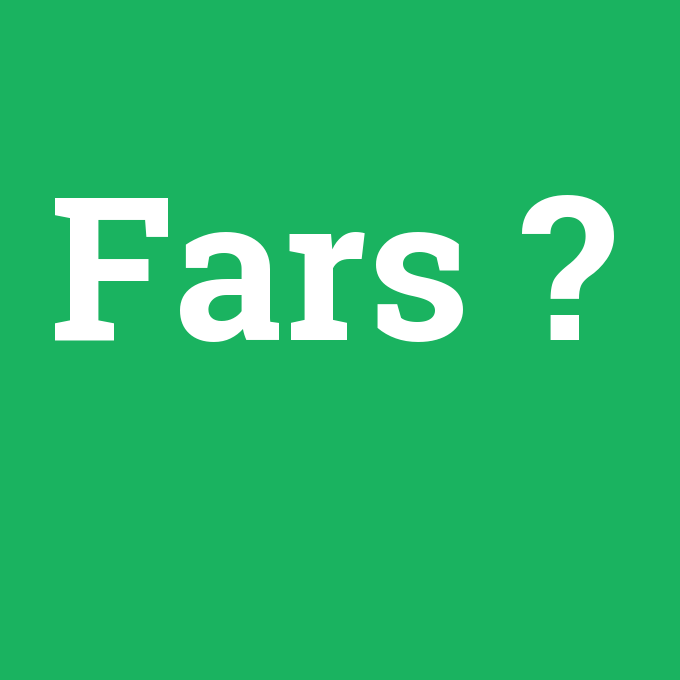 Fars, Fars nedir ,Fars ne demek